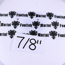 Load image into Gallery viewer, Ribbon by the Yard - Haunted Mansion Foolish Mortal on White
