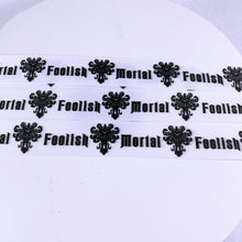 Load image into Gallery viewer, Ribbon by the Yard - Haunted Mansion Foolish Mortal on White
